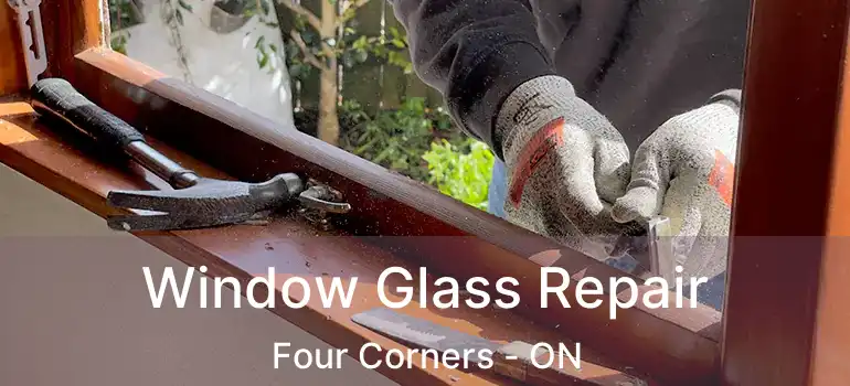  Window Glass Repair Four Corners - ON