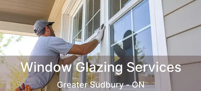  Window Glazing Services Greater Sudbury - ON