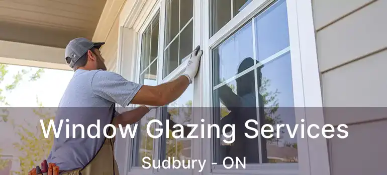  Window Glazing Services Sudbury - ON