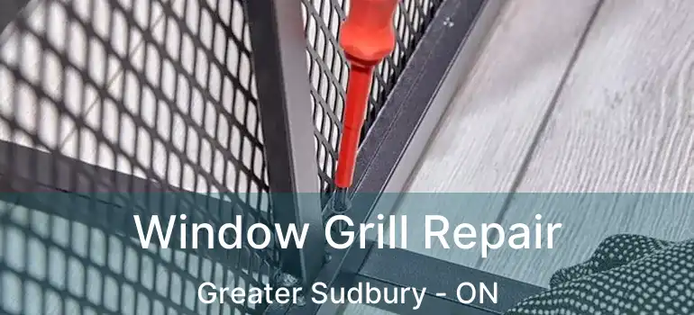  Window Grill Repair Greater Sudbury - ON