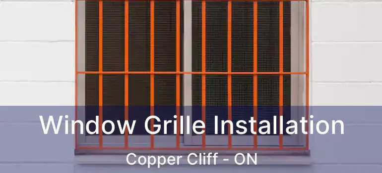  Window Grille Installation Copper Cliff - ON