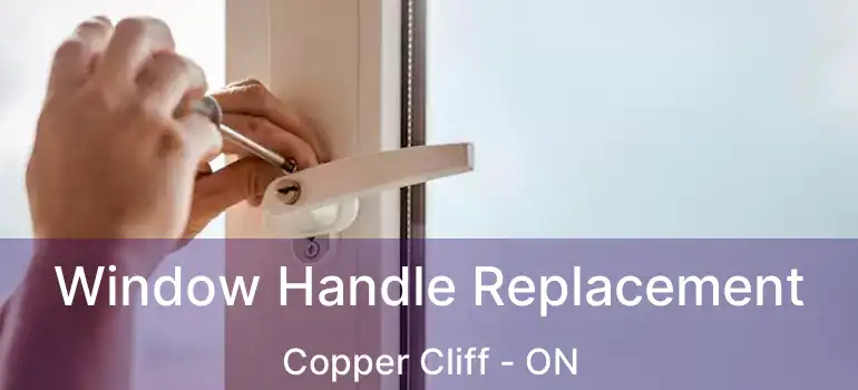  Window Handle Replacement Copper Cliff - ON