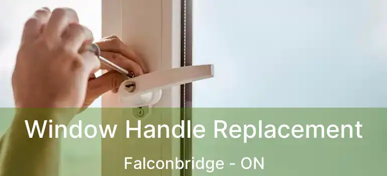  Window Handle Replacement Falconbridge - ON