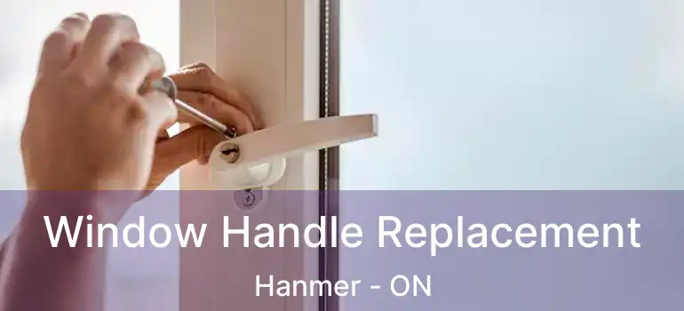  Window Handle Replacement Hanmer - ON