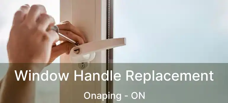  Window Handle Replacement Onaping - ON