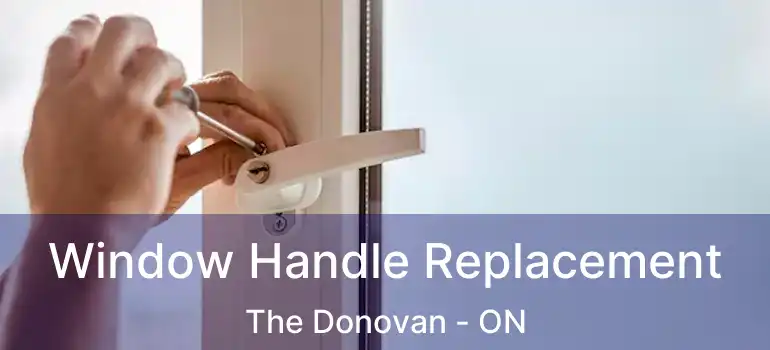 Window Handle Replacement The Donovan - ON