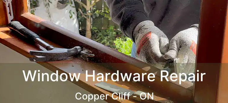  Window Hardware Repair Copper Cliff - ON