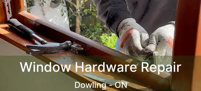  Window Hardware Repair Dowling - ON