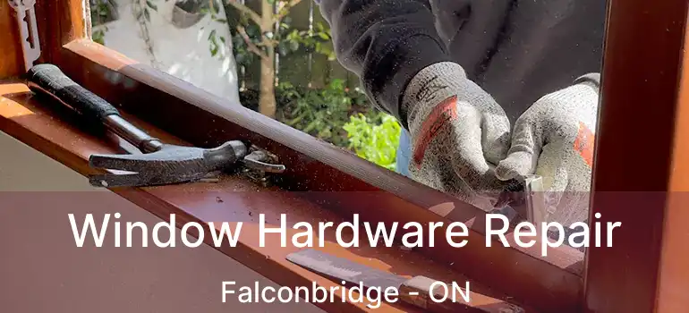  Window Hardware Repair Falconbridge - ON