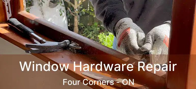  Window Hardware Repair Four Corners - ON