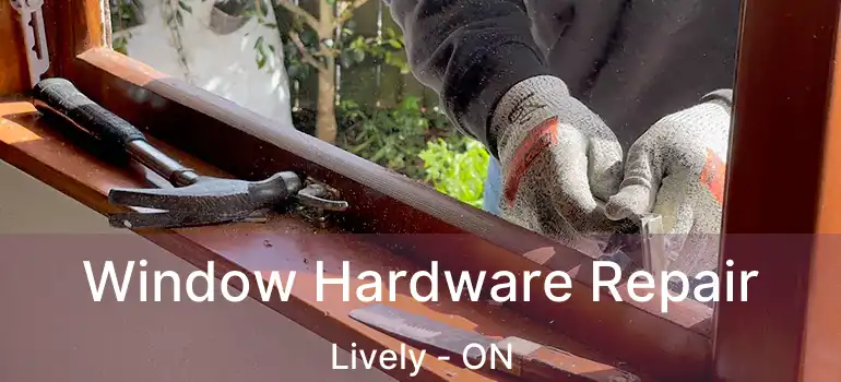  Window Hardware Repair Lively - ON