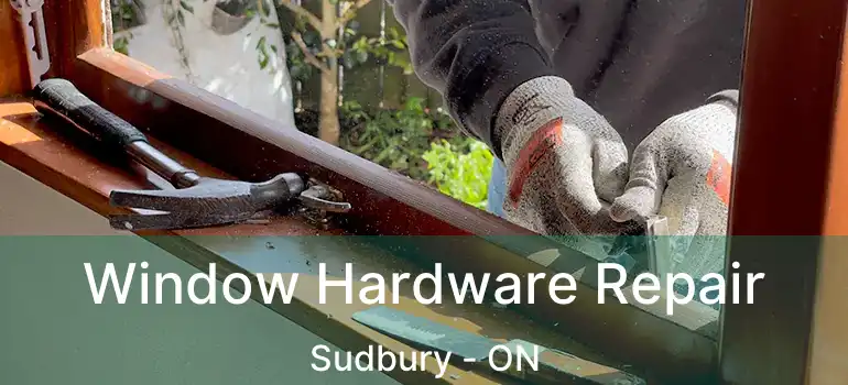  Window Hardware Repair Sudbury - ON