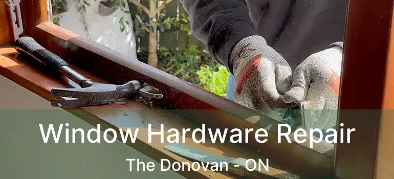  Window Hardware Repair The Donovan - ON