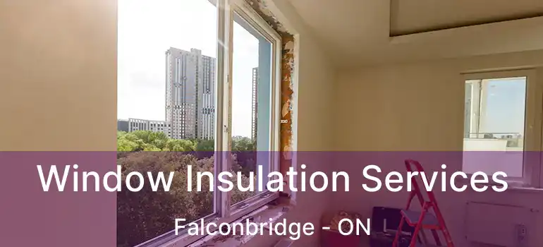  Window Insulation Services Falconbridge - ON