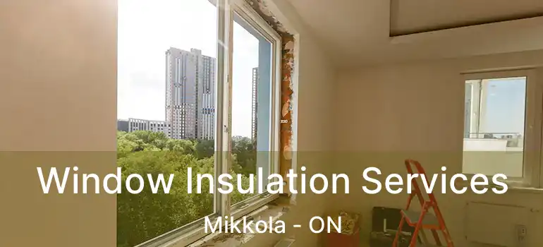  Window Insulation Services Mikkola - ON