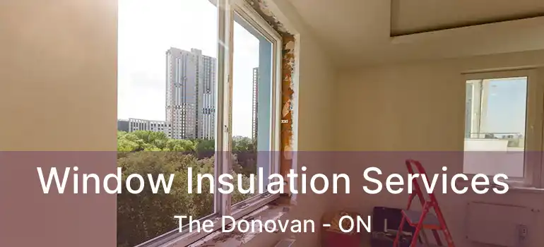  Window Insulation Services The Donovan - ON
