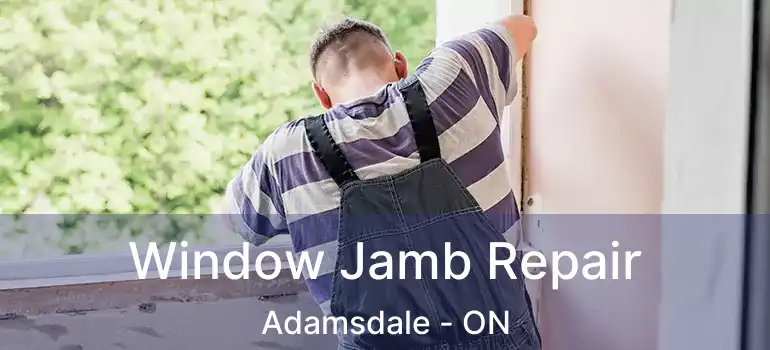  Window Jamb Repair Adamsdale - ON
