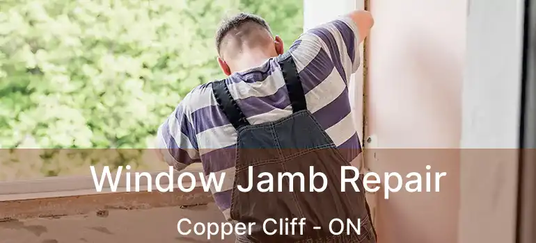  Window Jamb Repair Copper Cliff - ON