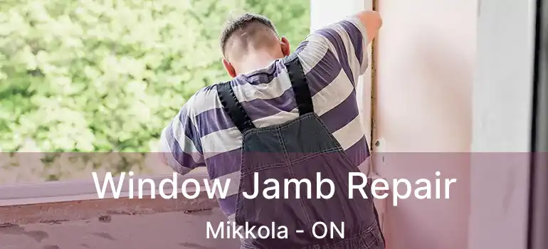  Window Jamb Repair Mikkola - ON