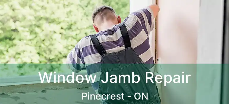  Window Jamb Repair Pinecrest - ON