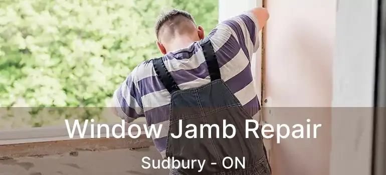  Window Jamb Repair Sudbury - ON