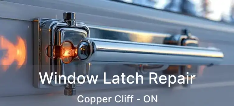  Window Latch Repair Copper Cliff - ON