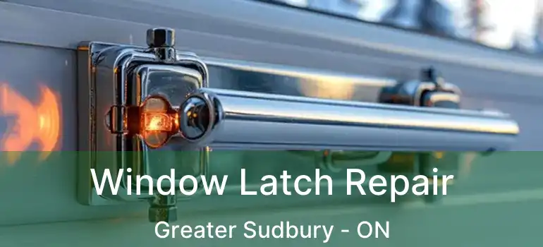  Window Latch Repair Greater Sudbury - ON