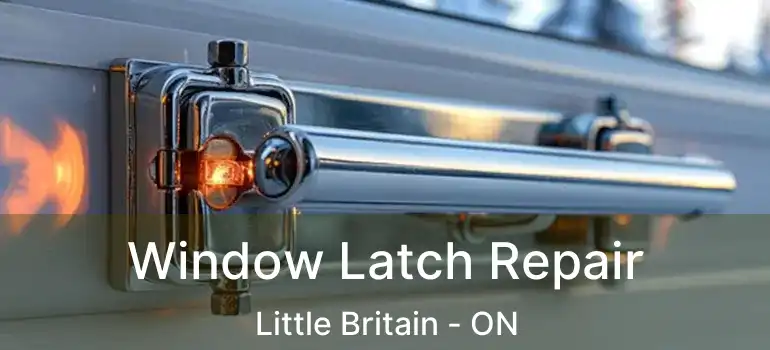  Window Latch Repair Little Britain - ON