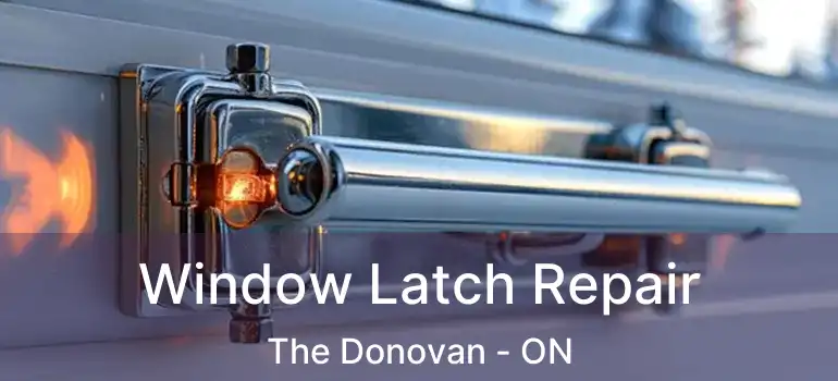  Window Latch Repair The Donovan - ON