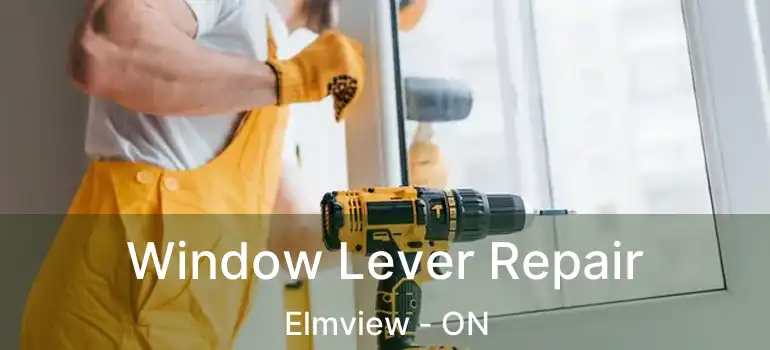  Window Lever Repair Elmview - ON