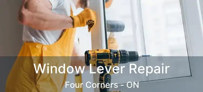  Window Lever Repair Four Corners - ON