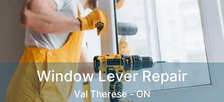  Window Lever Repair Val Therese - ON