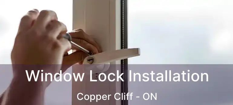  Window Lock Installation Copper Cliff - ON