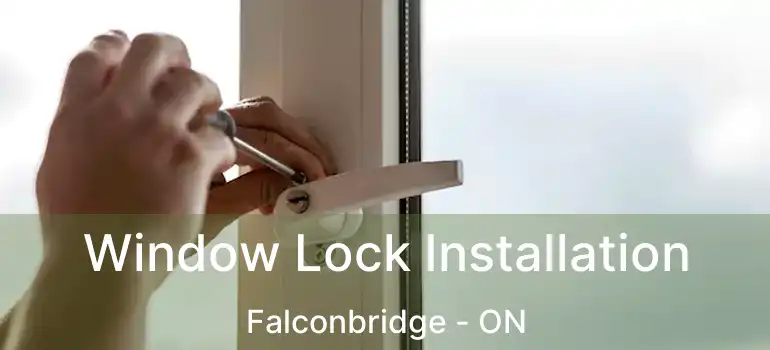  Window Lock Installation Falconbridge - ON