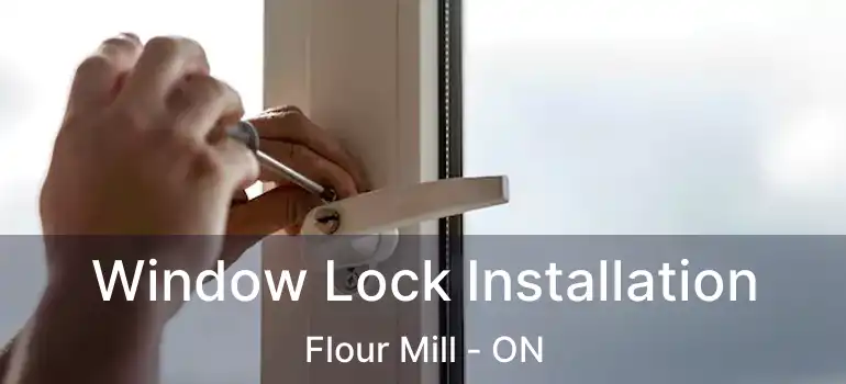  Window Lock Installation Flour Mill - ON