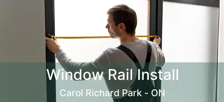  Window Rail Install Carol Richard Park - ON