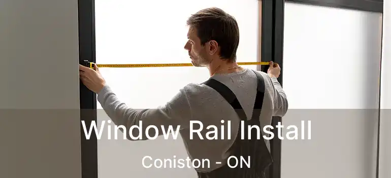  Window Rail Install Coniston - ON