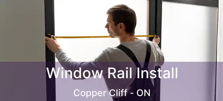  Window Rail Install Copper Cliff - ON