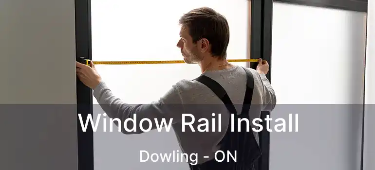  Window Rail Install Dowling - ON