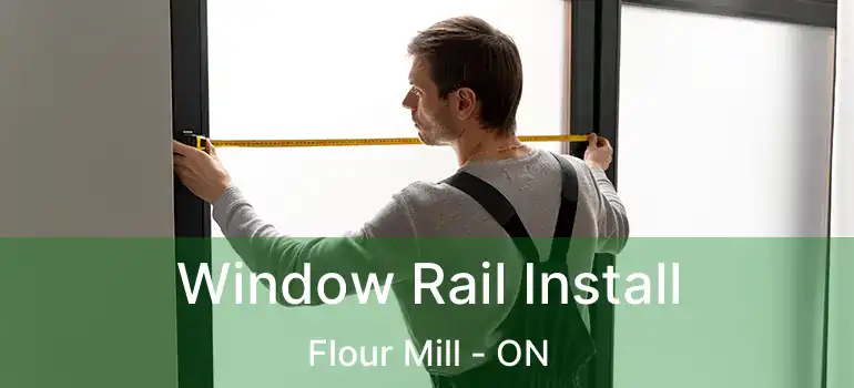  Window Rail Install Flour Mill - ON
