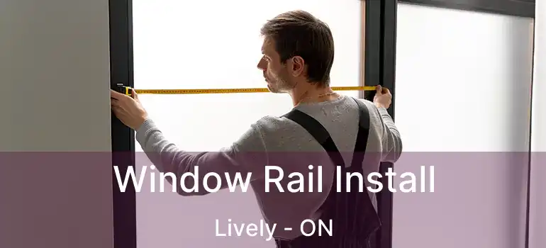  Window Rail Install Lively - ON