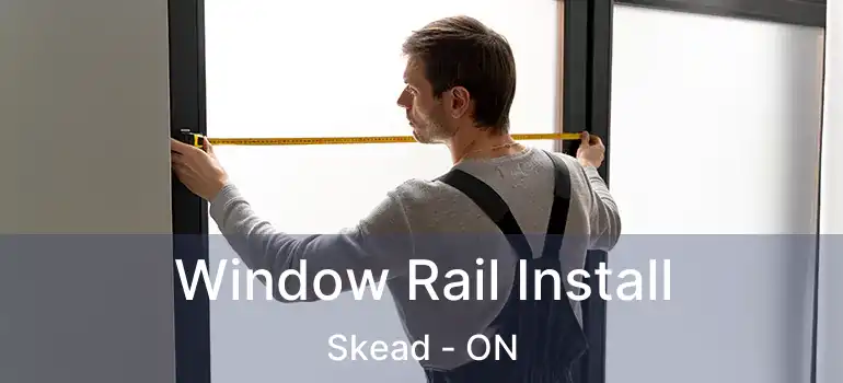  Window Rail Install Skead - ON