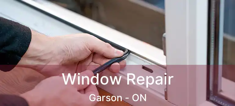  Window Repair Garson - ON