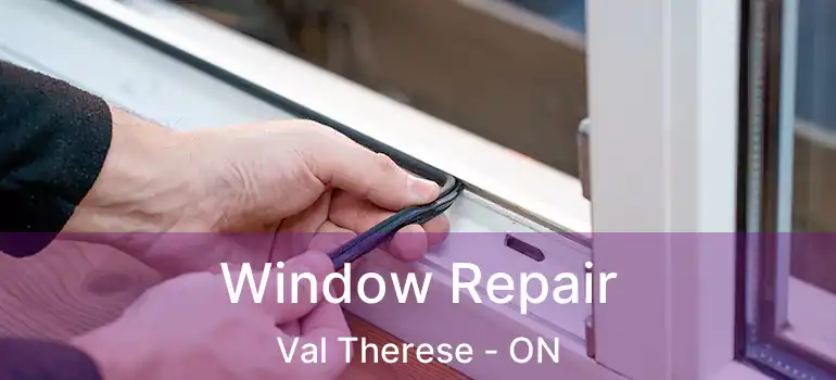  Window Repair Val Therese - ON