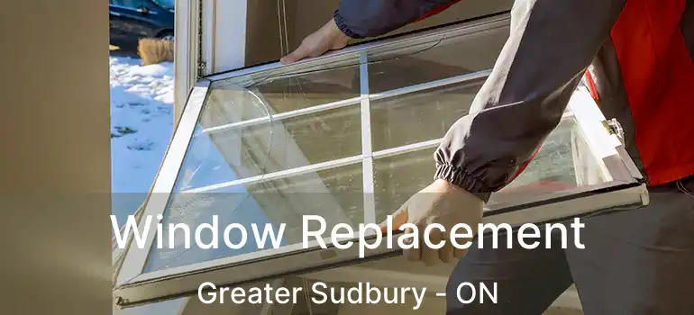  Window Replacement Greater Sudbury - ON