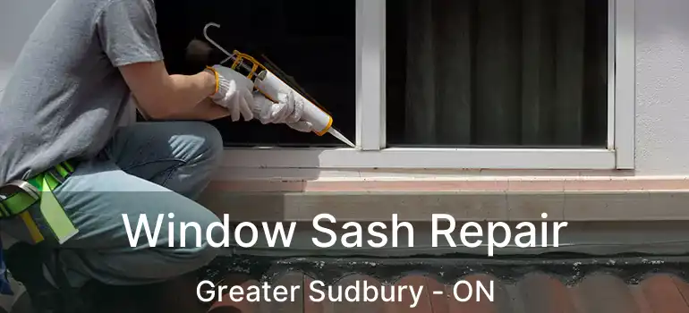  Window Sash Repair Greater Sudbury - ON