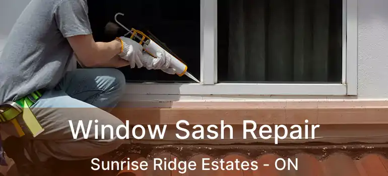  Window Sash Repair Sunrise Ridge Estates - ON