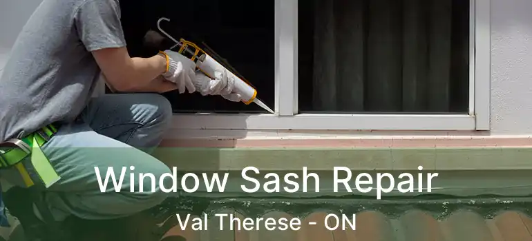  Window Sash Repair Val Therese - ON