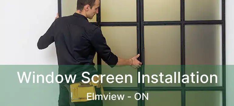  Window Screen Installation Elmview - ON