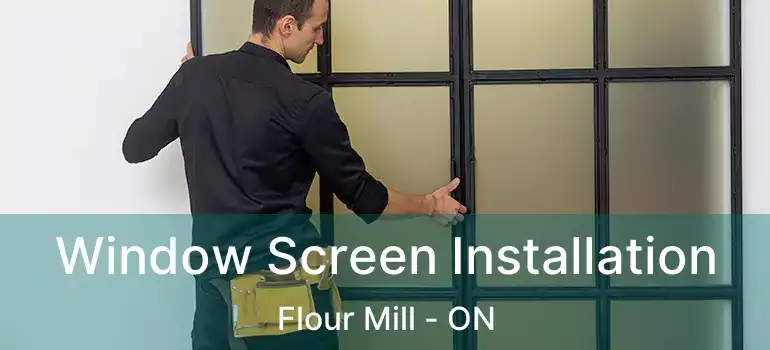  Window Screen Installation Flour Mill - ON